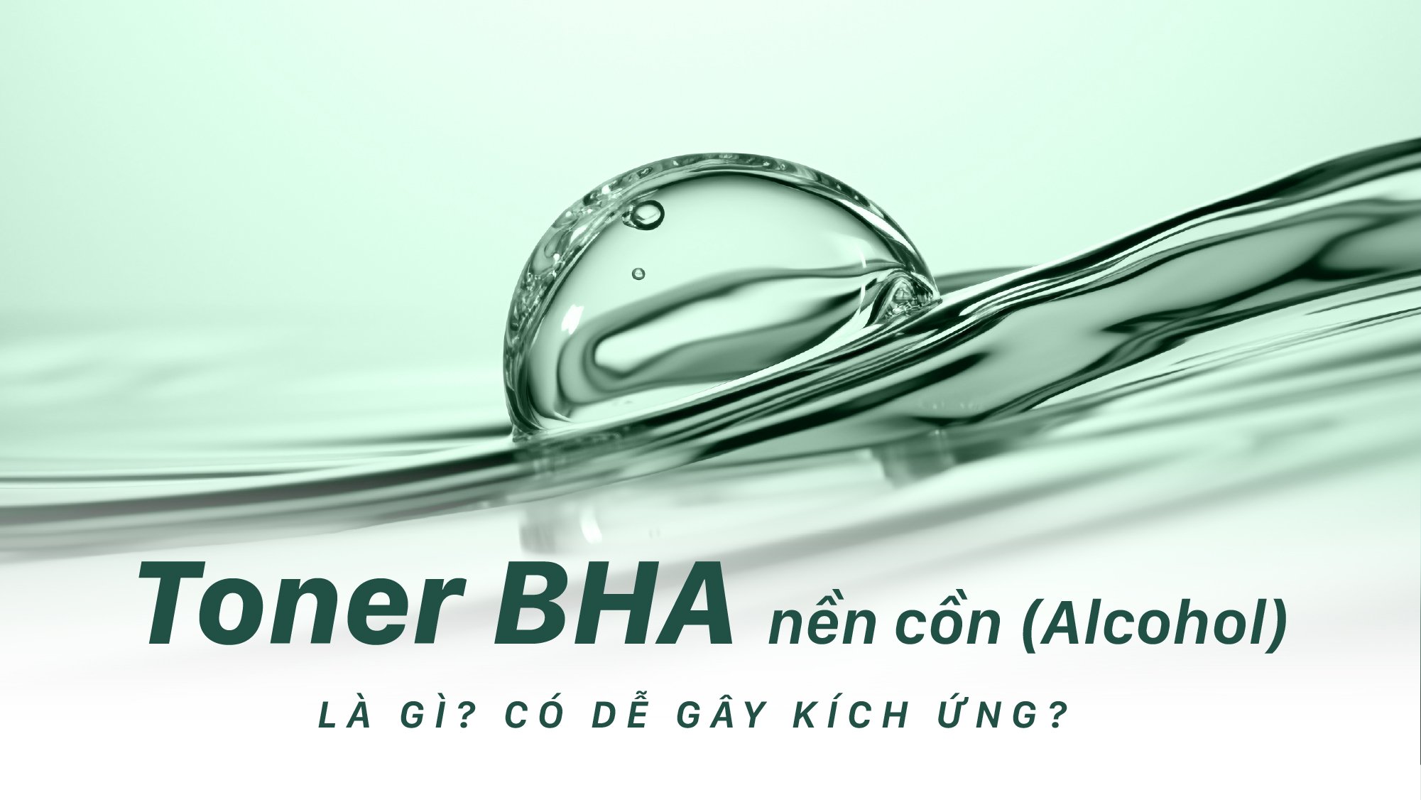 BHA Nền Cồn Là Gì? Hiểu Rõ Để Sử Dụng Hiệu Quả và An Toàn Cho Da